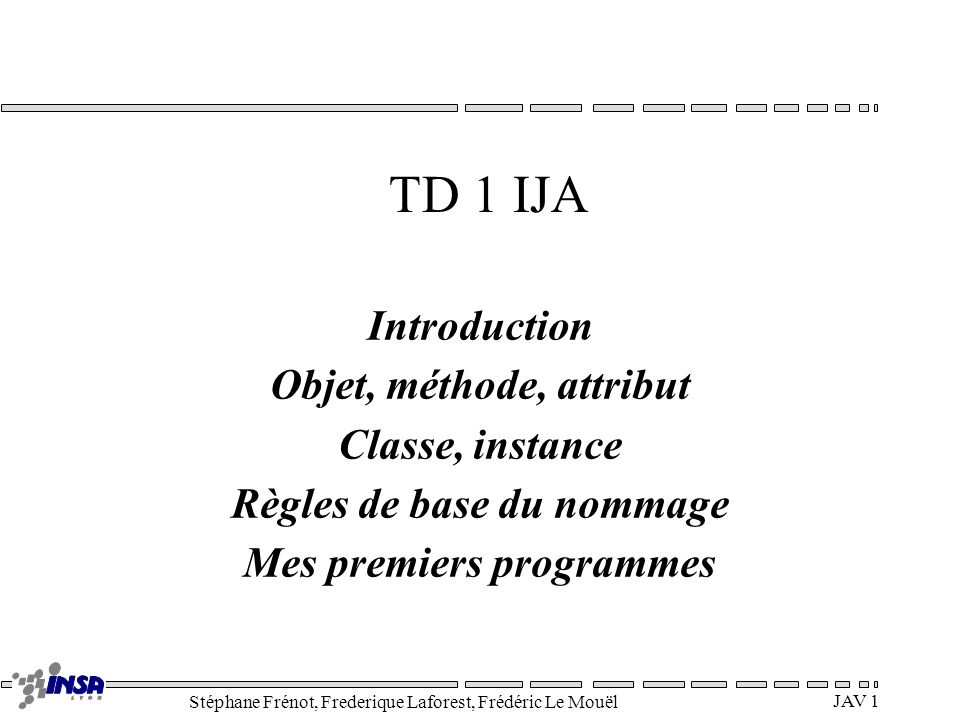 TD 1 IJA Introduction Objet, méthode, attribut Classe, instance