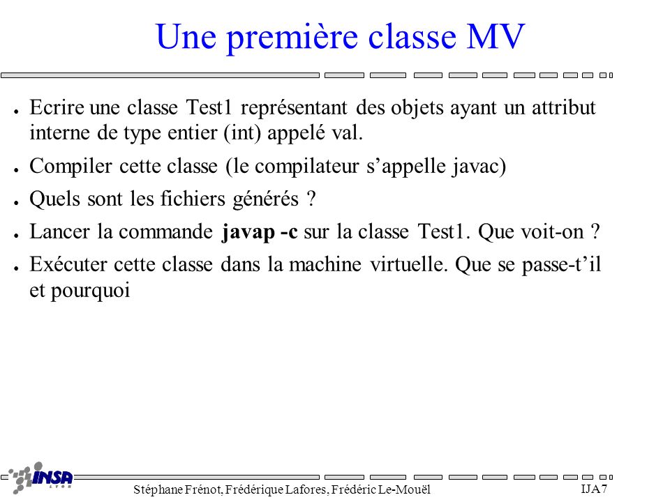 Une première classe MV Ecrire une classe Test1 représentant des objets ayant un attribut interne de type entier (int) appelé val.