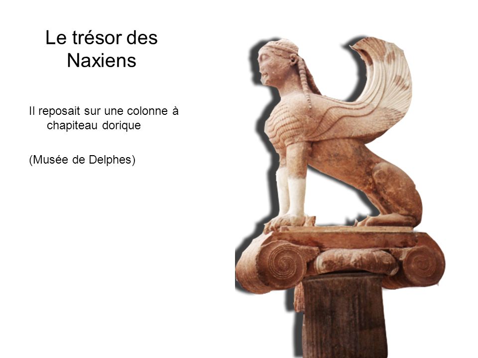 Le trésor des Naxiens Il reposait sur une colonne à chapiteau dorique