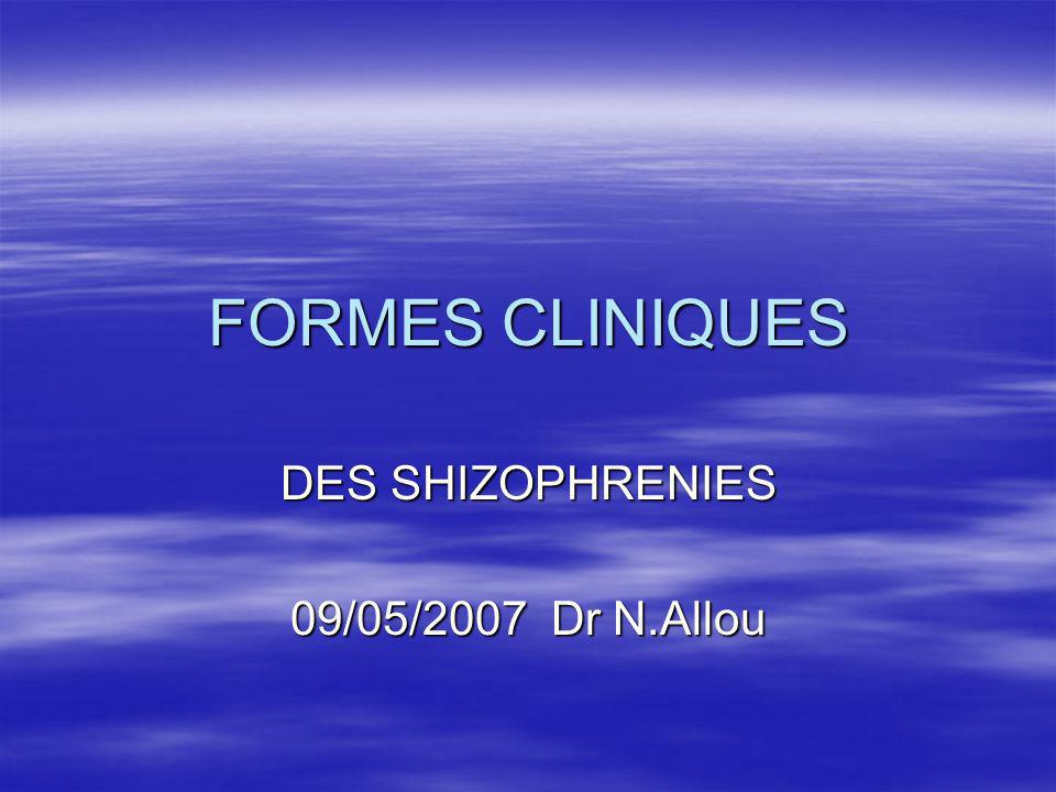 DES SHIZOPHRENIES 09/05/2007 Dr N.Allou