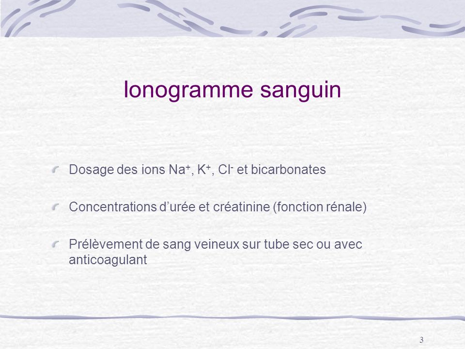 Ionogramme sanguin Dosage des ions Na+, K+, Cl- et bicarbonates