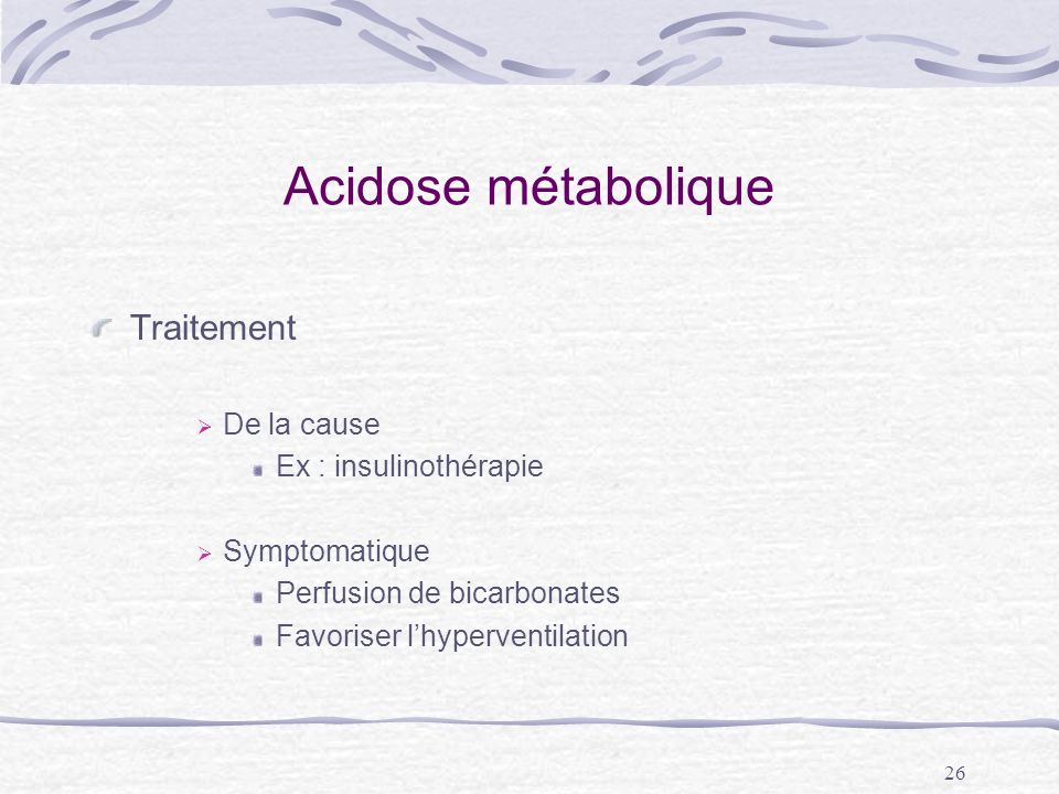 Acidose métabolique Traitement De la cause Ex : insulinothérapie