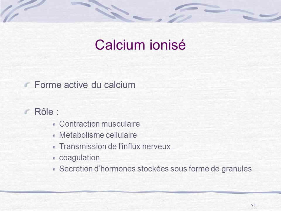 Calcium ionisé Forme active du calcium Rôle : Contraction musculaire
