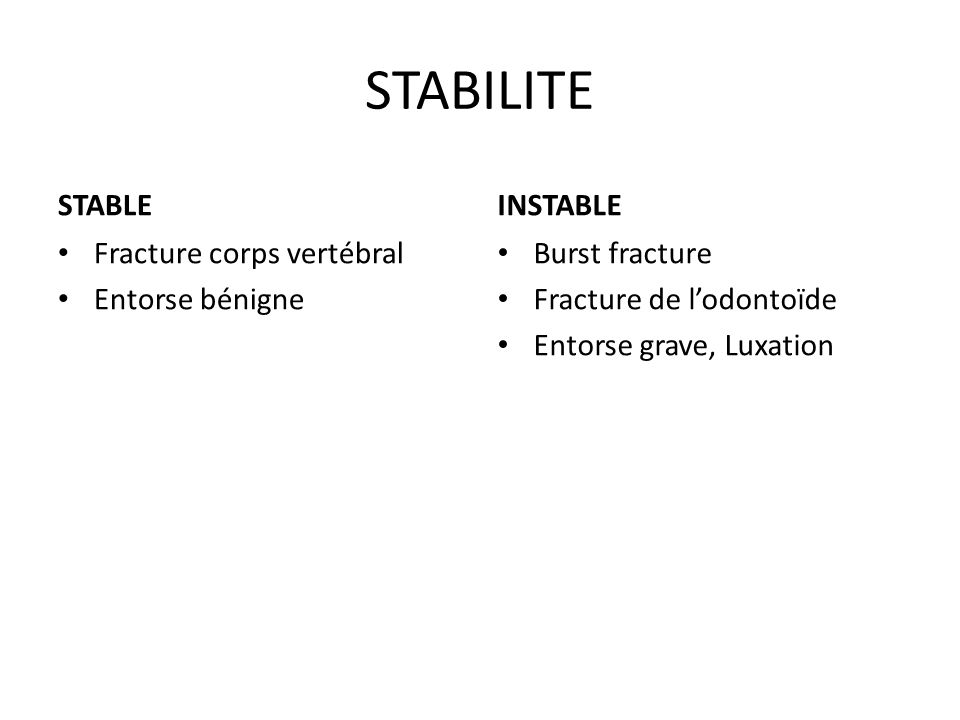 STABILITE STABLE INSTABLE Fracture corps vertébral Entorse bénigne