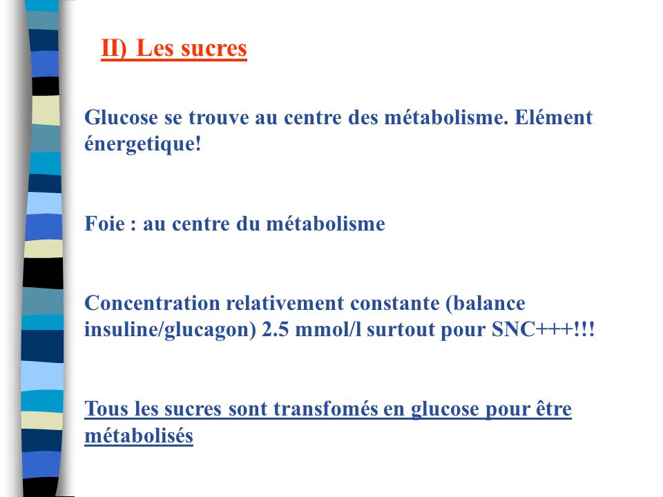 II) Les sucres Glucose se trouve au centre des métabolisme. Elément énergetique! Foie : au centre du métabolisme.