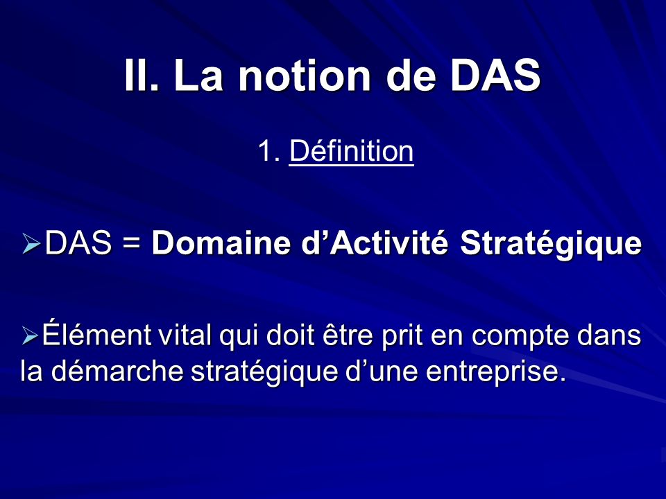 II. La notion de DAS DAS = Domaine d’Activité Stratégique