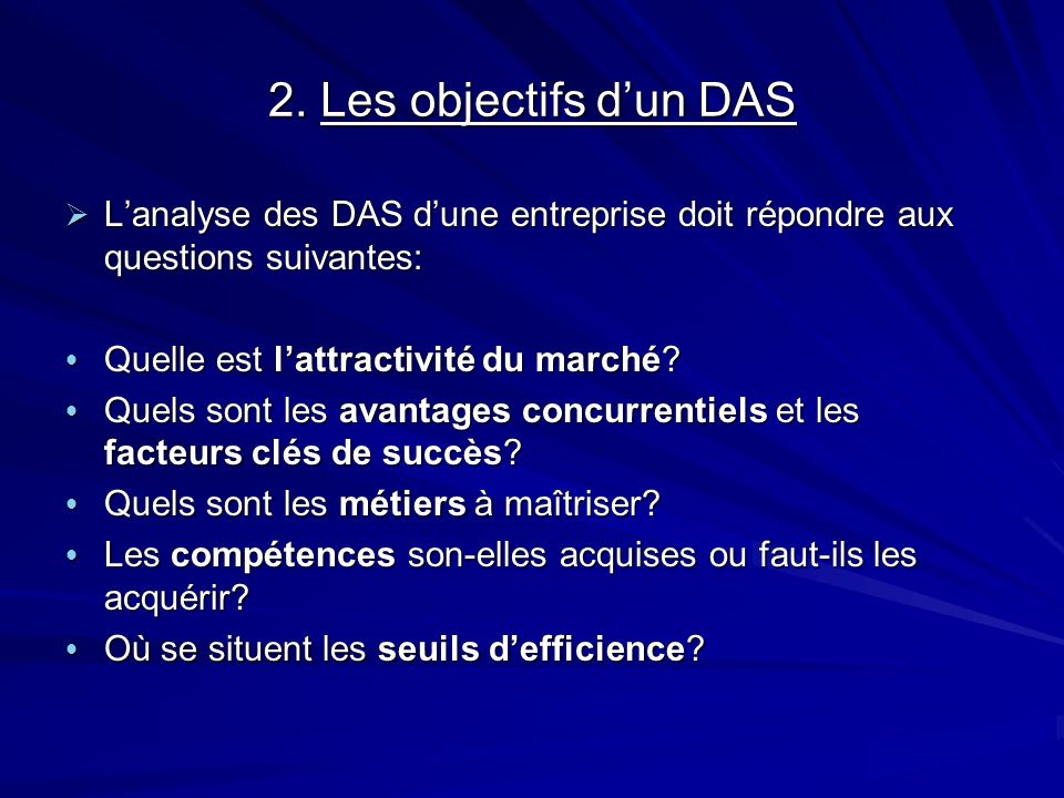 2. Les objectifs d’un DAS L’analyse des DAS d’une entreprise doit répondre aux questions suivantes: