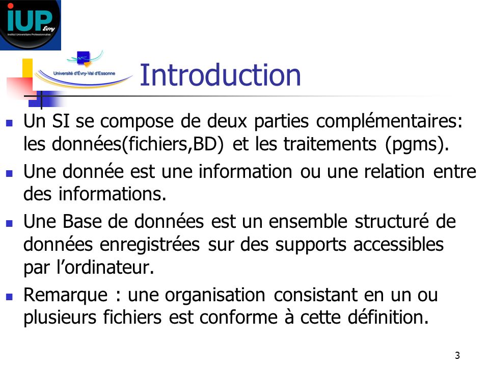 Introduction Un SI se compose de deux parties complémentaires: les données(fichiers,BD) et les traitements (pgms).