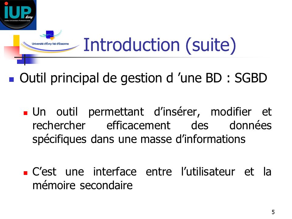 Introduction (suite) Outil principal de gestion d ’une BD : SGBD