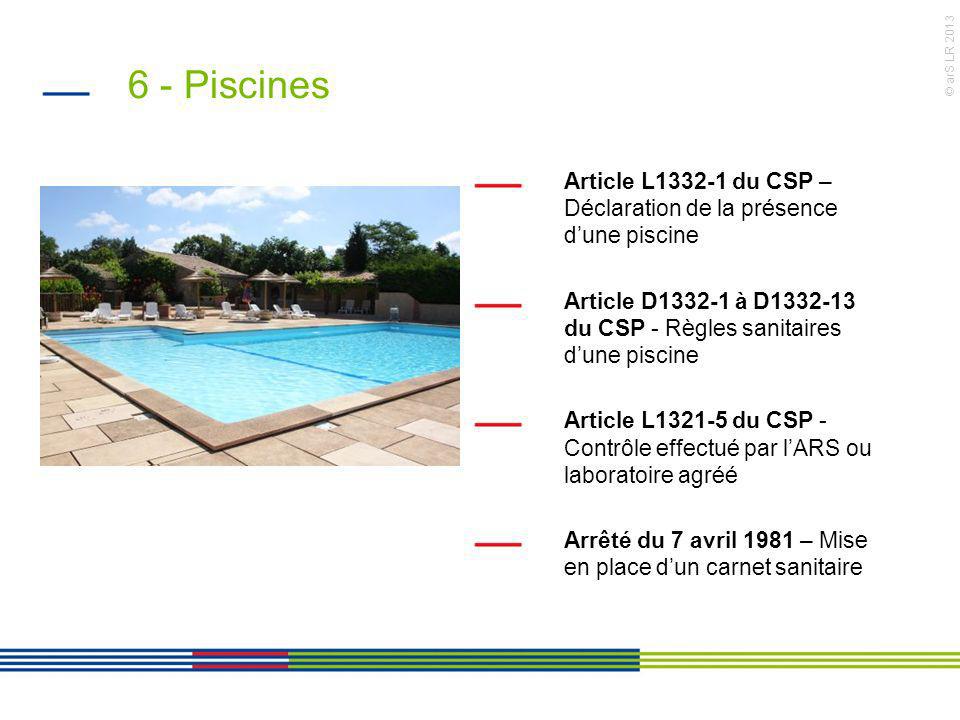 6 - Piscines Article L du CSP – Déclaration de la présence d’une piscine. Article D à D du CSP - Règles sanitaires d’une piscine.