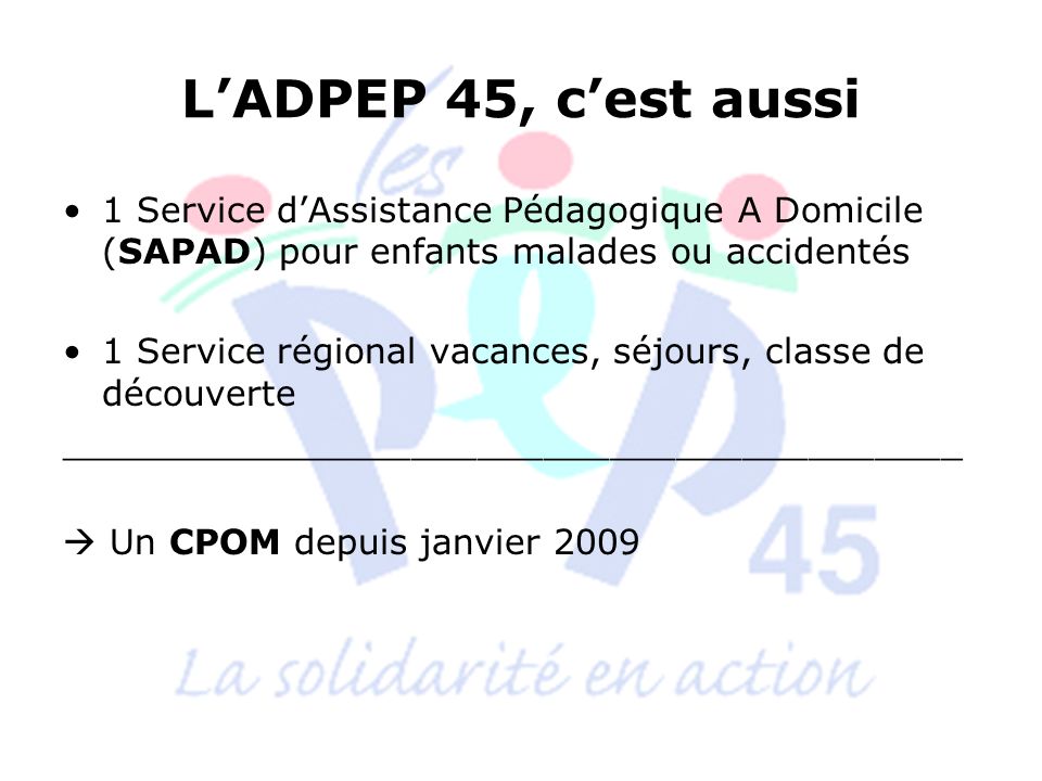 L’ADPEP 45, c’est aussi 1 Service d’Assistance Pédagogique A Domicile (SAPAD) pour enfants malades ou accidentés.