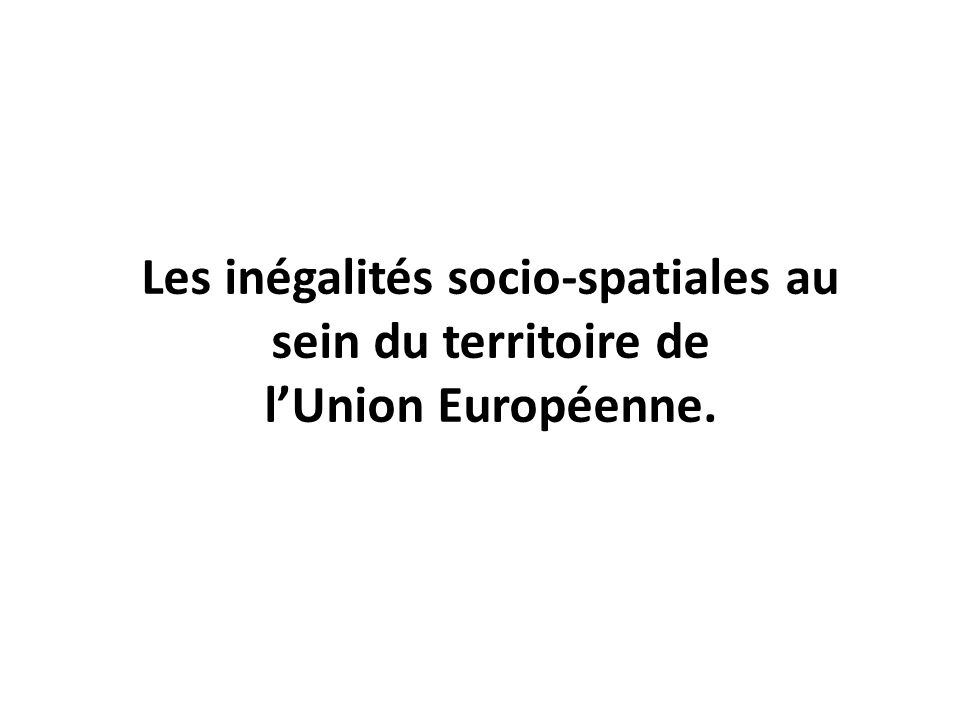 Les inégalités socio-spatiales au sein du territoire de l’Union Européenne.