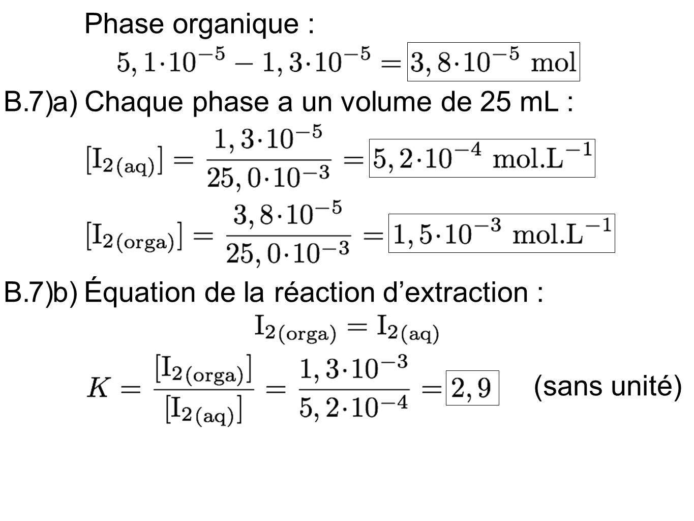 Phase organique : 7) a) B. Chaque phase a un volume de 25 mL : 7) b) B. Équation de la réaction d’extraction :