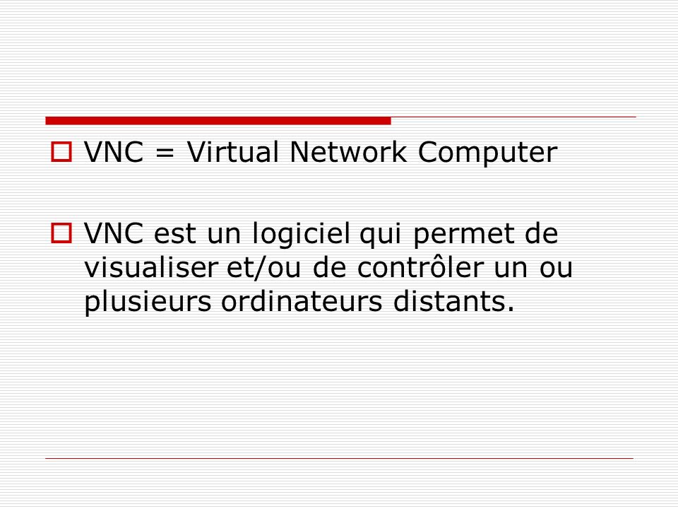VNC = Virtual Network Computer
