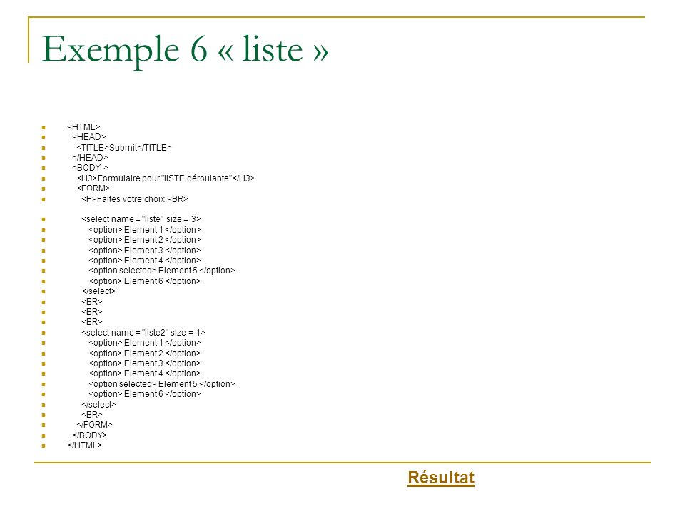 Exemple 6 « liste » Résultat <HTML> <HEAD>