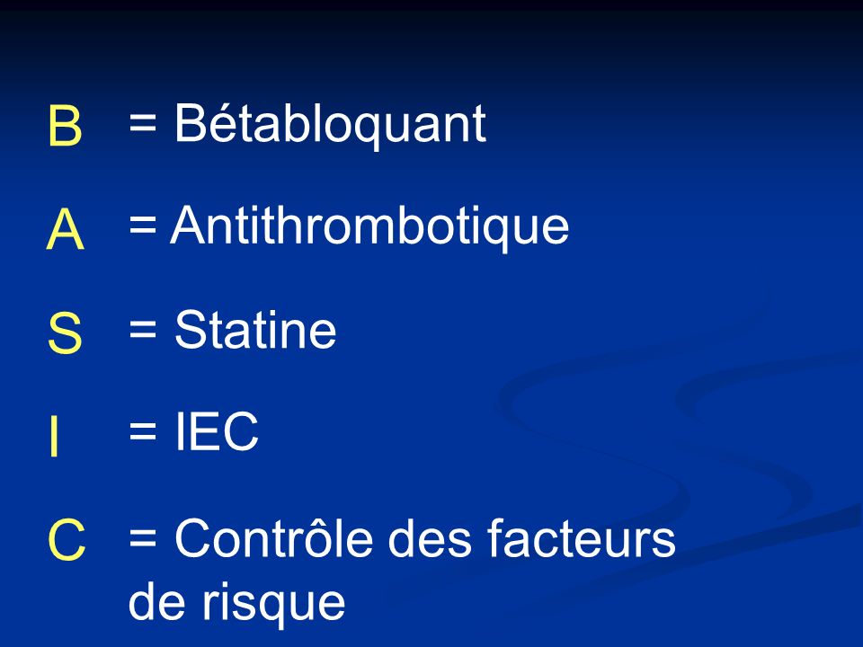 B A S I C = Bétabloquant = Antithrombotique = Statine = IEC