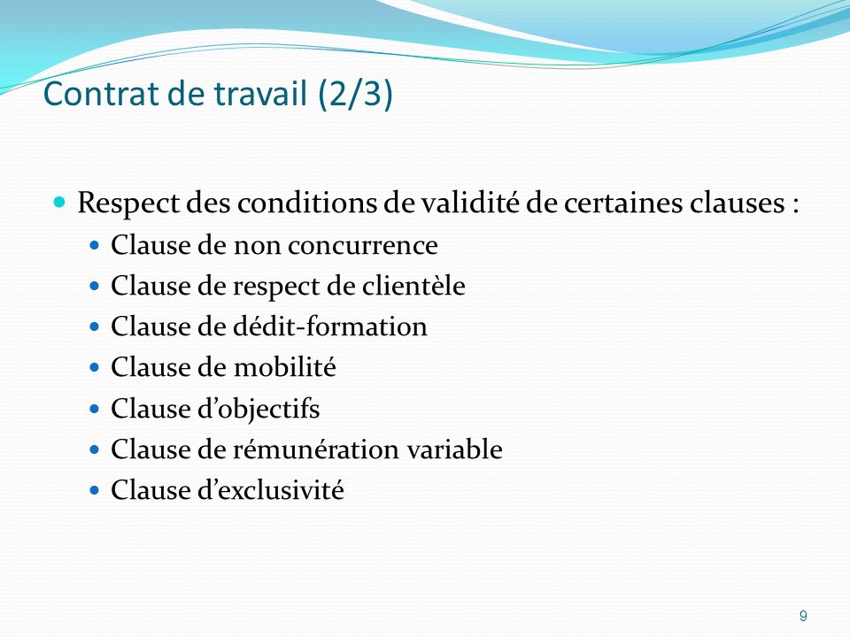 Contrat de travail (2/3) Respect des conditions de validité de certaines clauses : Clause de non concurrence.