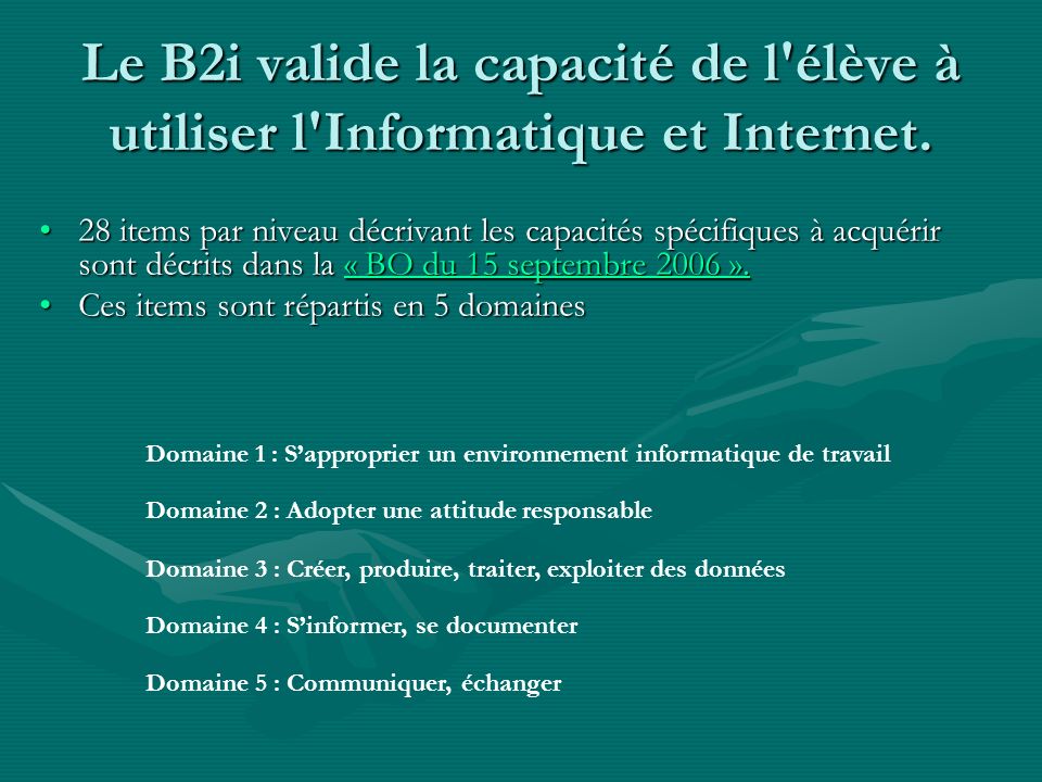Le B2i valide la capacité de l élève à utiliser l Informatique et Internet.