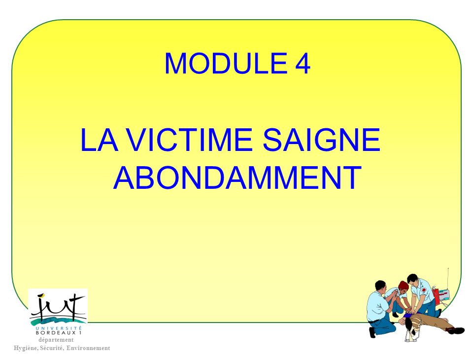 MODULE 4 LA VICTIME SAIGNE ABONDAMMENT