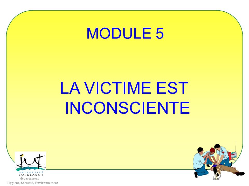 MODULE 5 LA VICTIME EST INCONSCIENTE