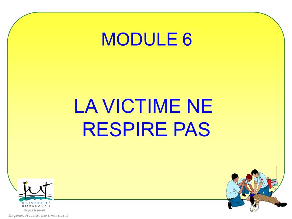 MODULE 6 LA VICTIME NE RESPIRE PAS