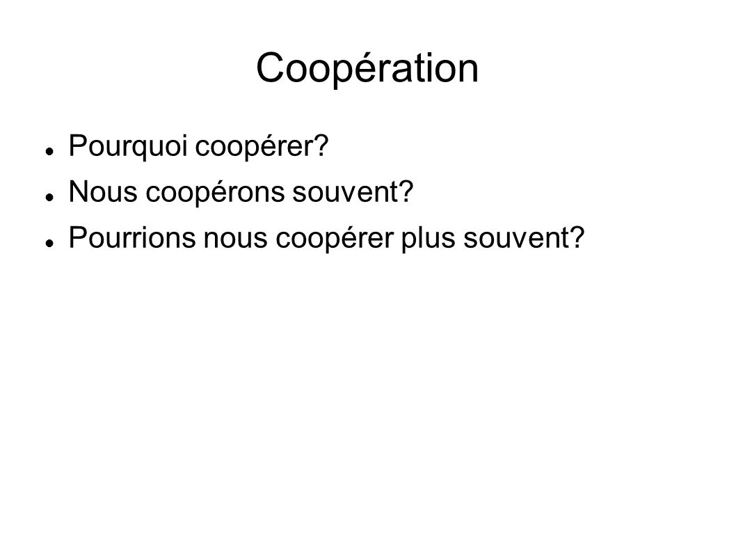 Coopération Pourquoi coopérer Nous coopérons souvent
