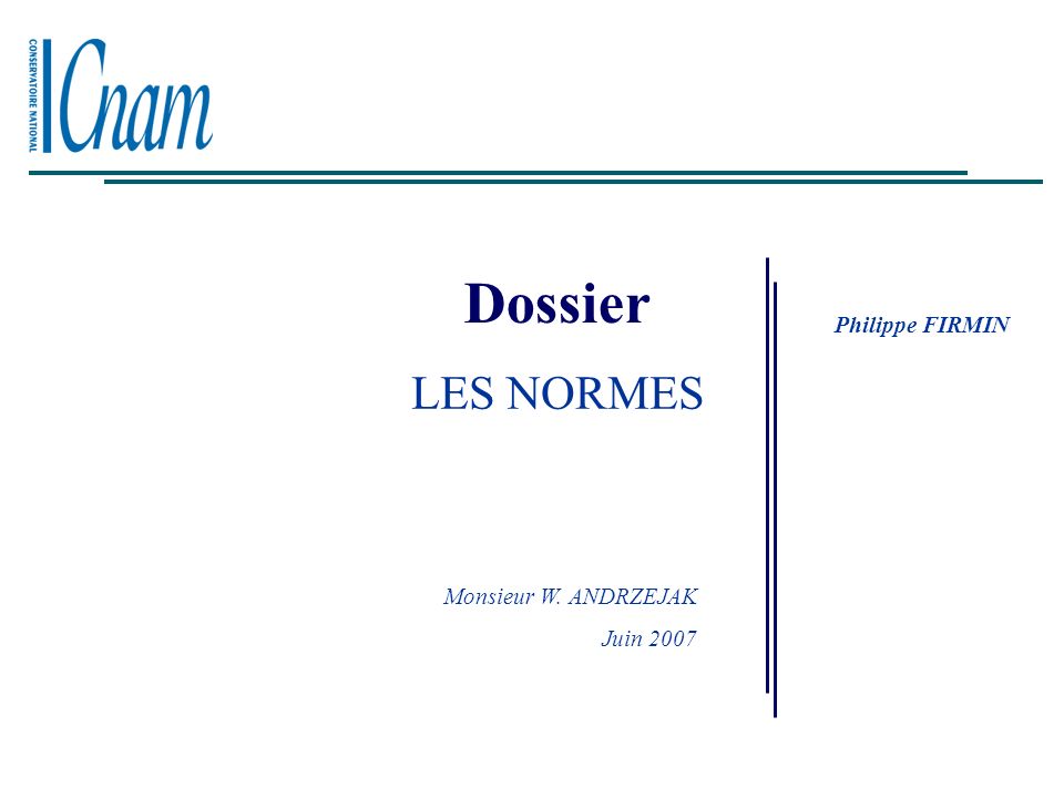 Dossier Philippe FIRMIN LES NORMES Monsieur W. ANDRZEJAK Juin 2007