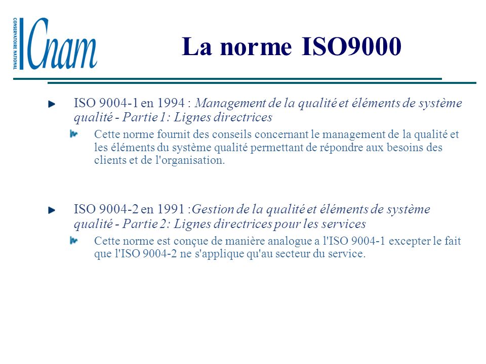 La norme ISO9000 ISO en 1994 : Management de la qualité et éléments de système qualité - Partie 1: Lignes directrices.