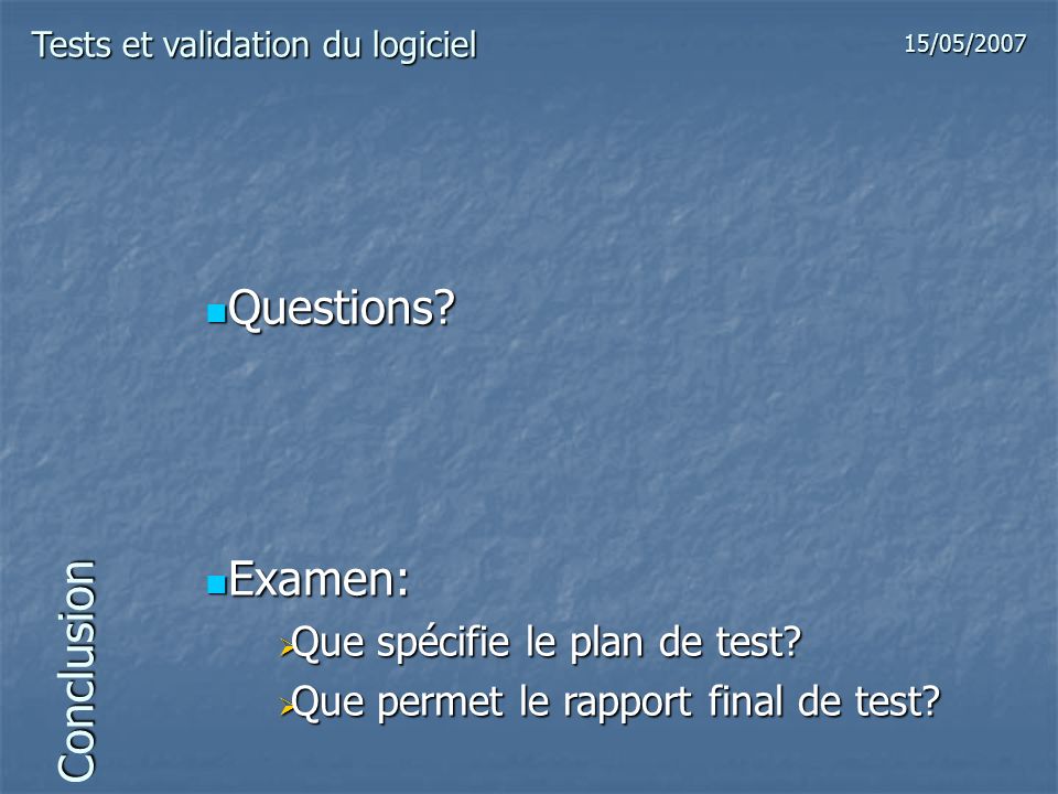 Questions Examen: Conclusion Que spécifie le plan de test