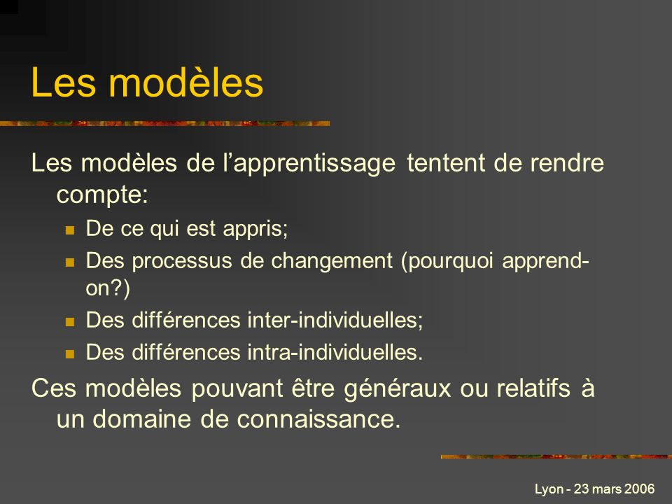 Les modèles Les modèles de l’apprentissage tentent de rendre compte: