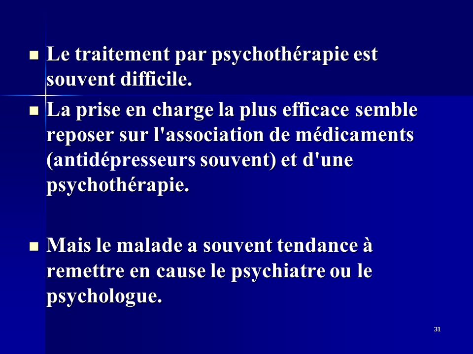 Le traitement par psychothérapie est souvent difficile.