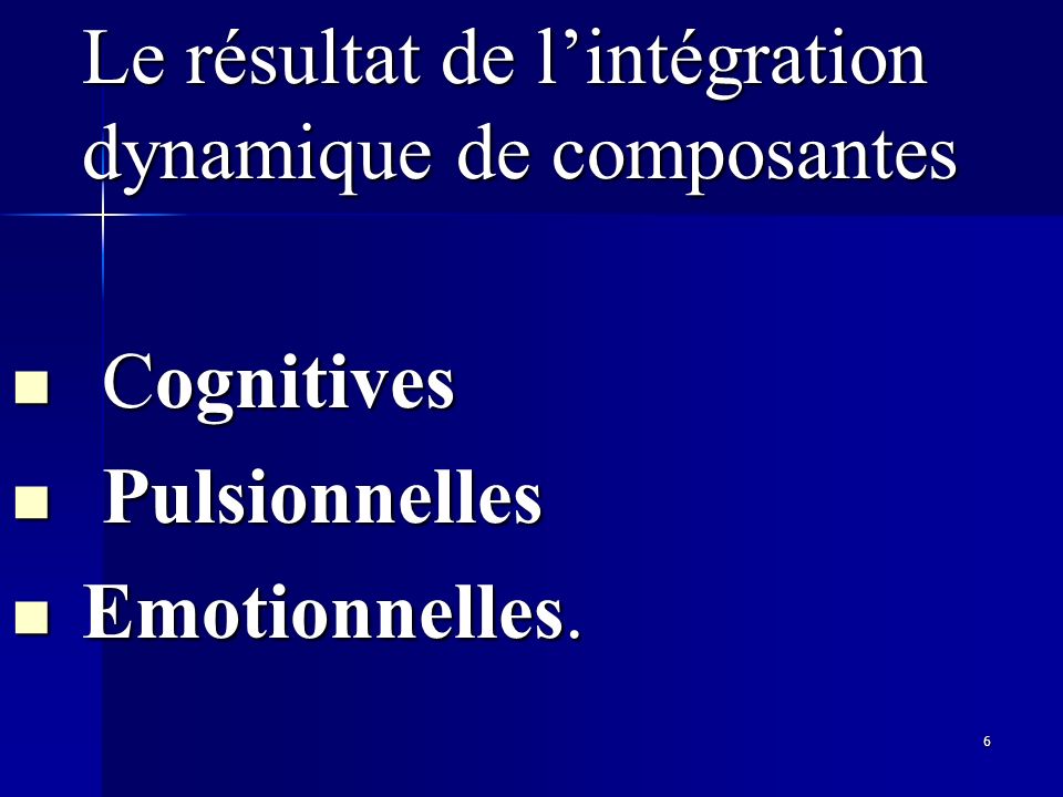 Cognitives Pulsionnelles Emotionnelles.
