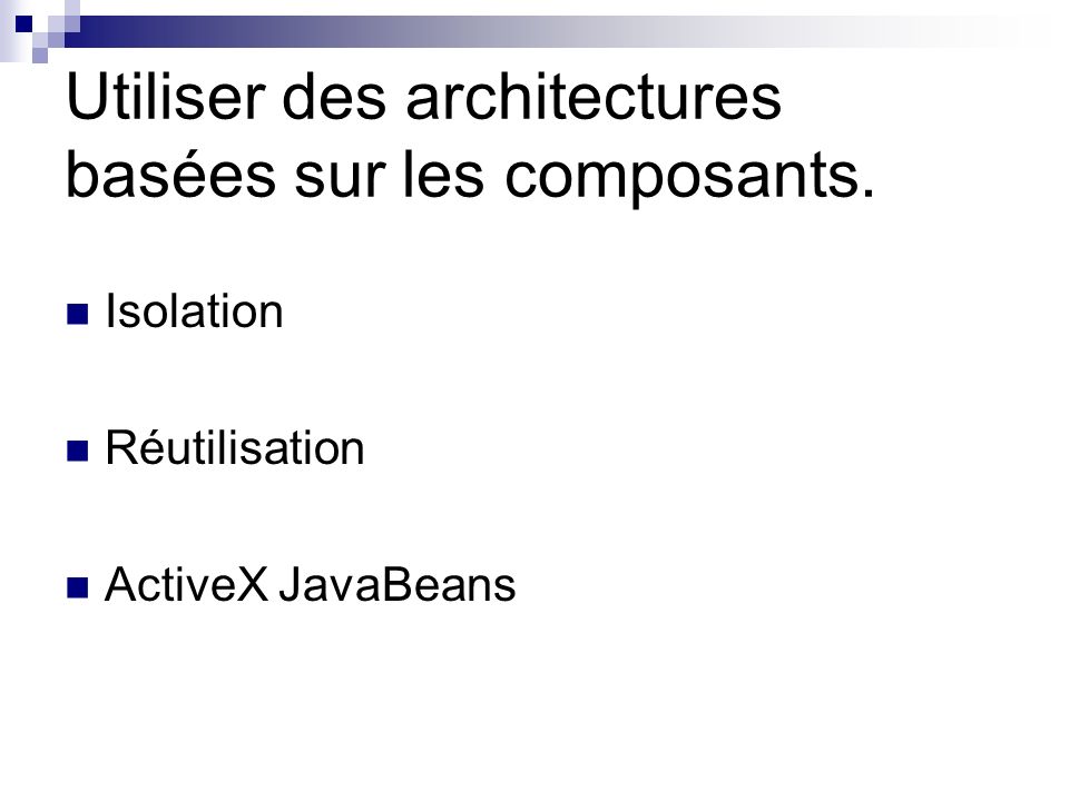 Utiliser des architectures basées sur les composants.