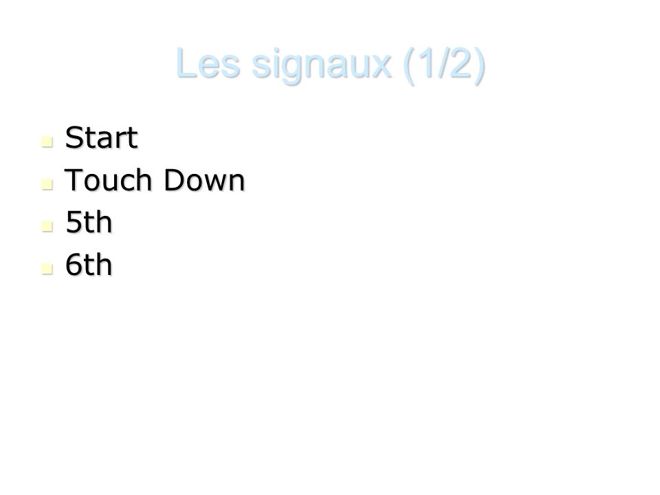 Les signaux (1/2) Start Touch Down 5th 6th
