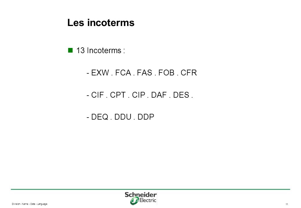 Les incoterms 13 Incoterms : - EXW . FCA . FAS . FOB . CFR