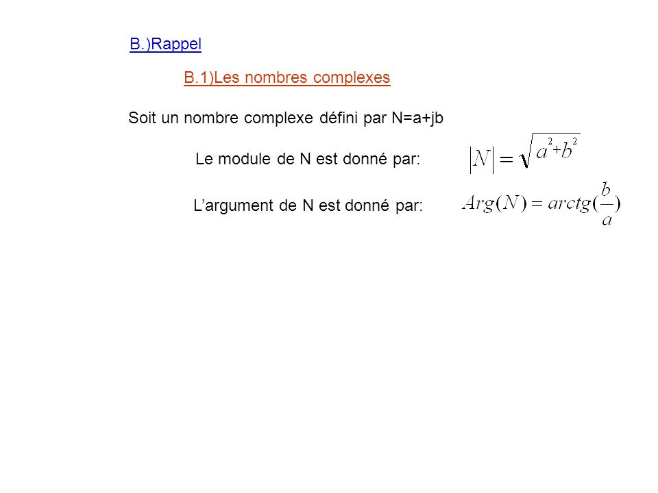 B.)Rappel B.1)Les nombres complexes. Soit un nombre complexe défini par N=a+jb. Le module de N est donné par: