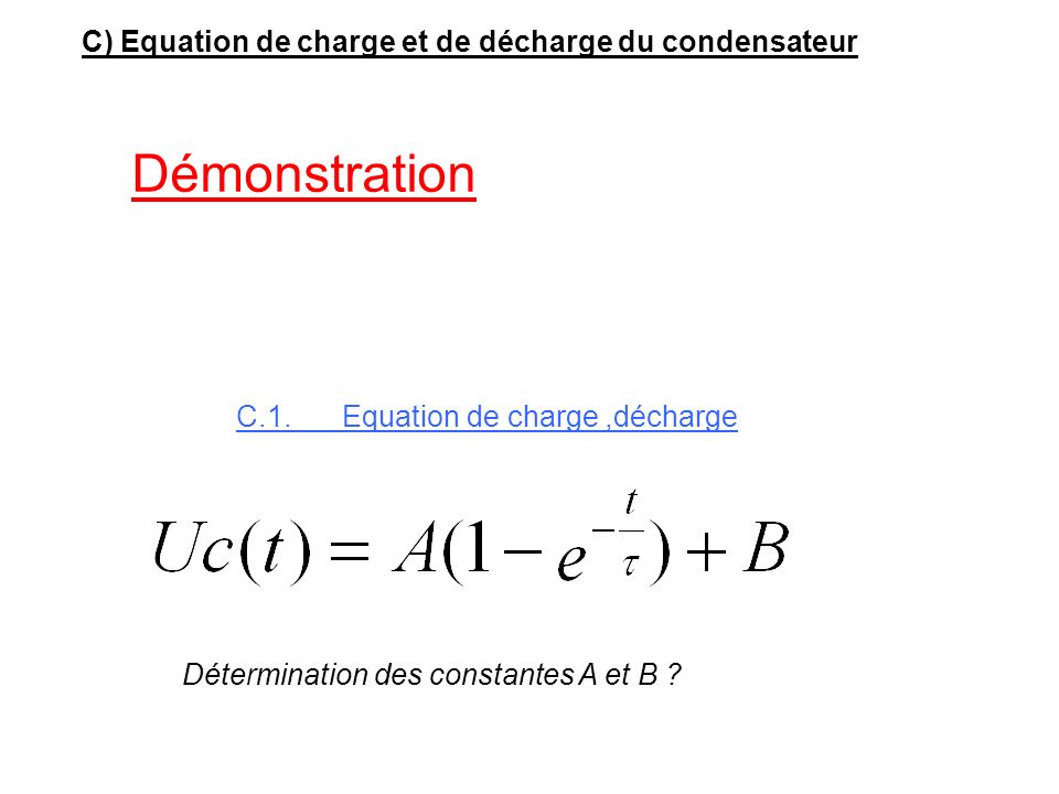 Démonstration C) Equation de charge et de décharge du condensateur