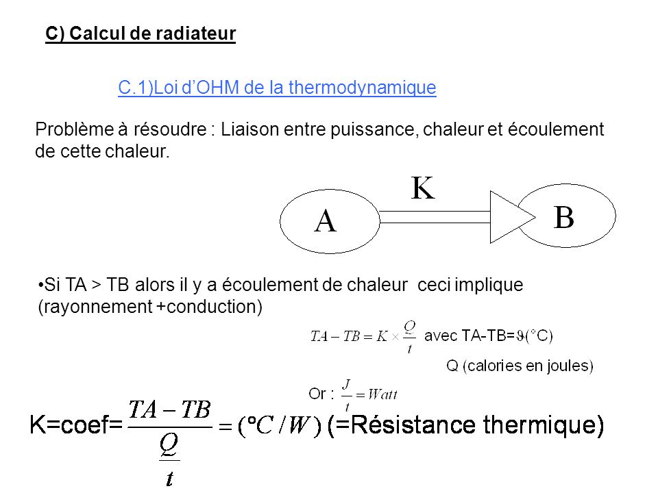 C) Calcul de radiateur C.1)Loi d’OHM de la thermodynamique. Problème à résoudre : Liaison entre puissance, chaleur et écoulement de cette chaleur.