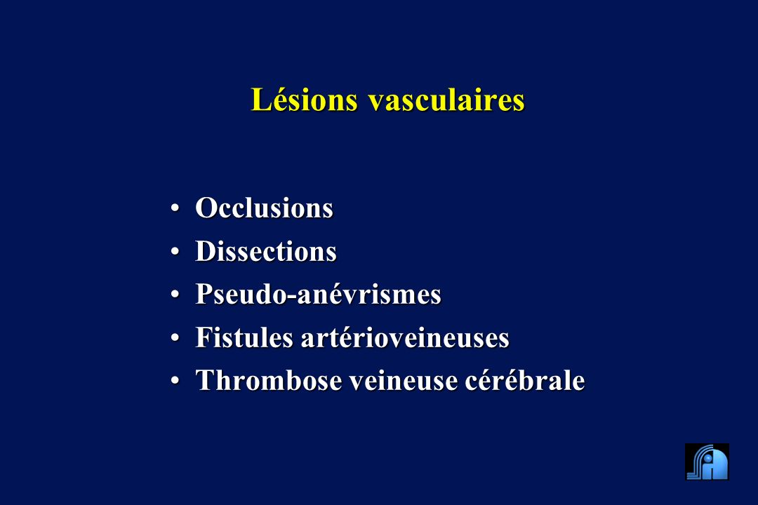 Lésions vasculaires Occlusions Dissections Pseudo-anévrismes