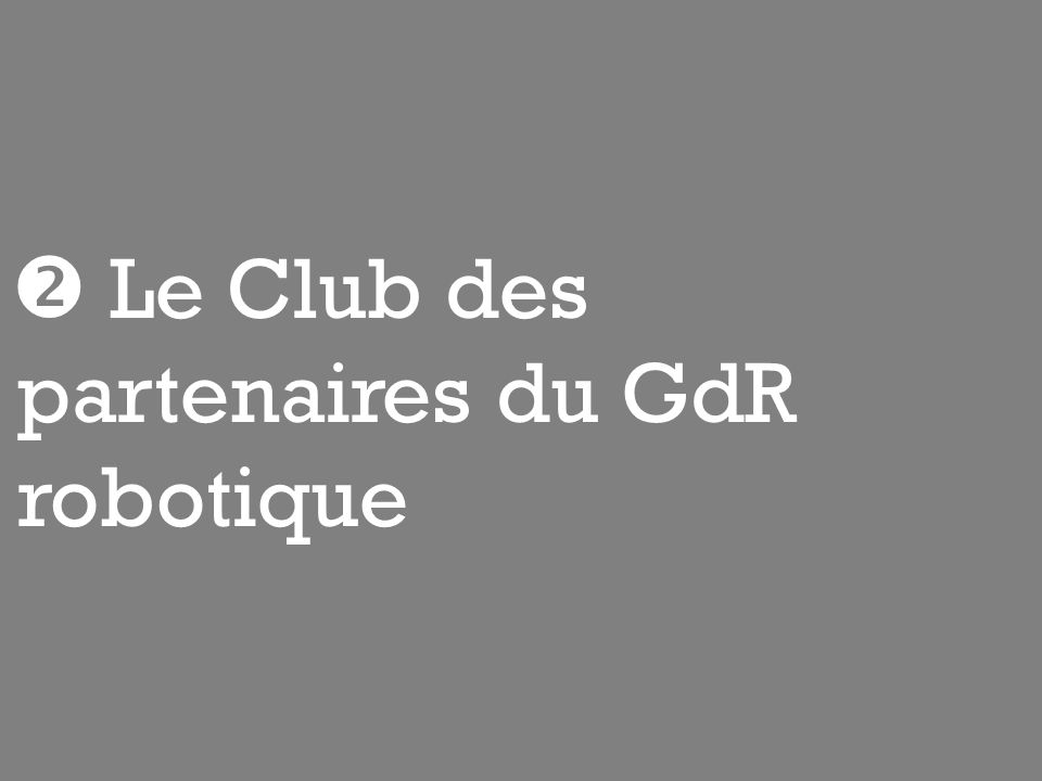  Le Club des partenaires du GdR robotique