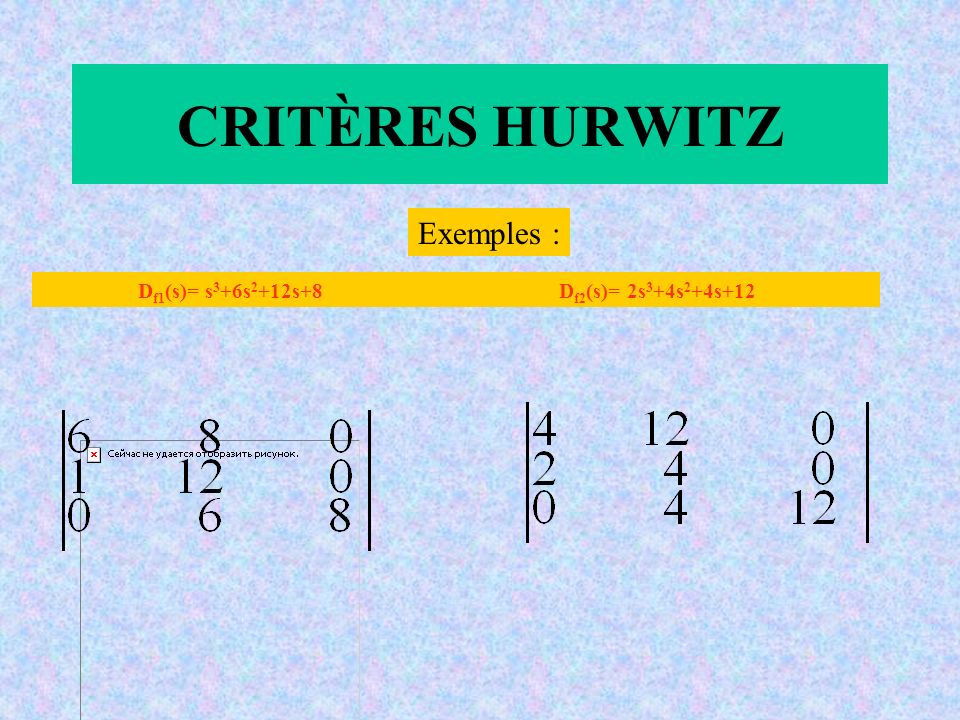 CRITÈRES HURWITZ Exemples : Df1(s)= s3+6s2+12s+8 Df2(s)= 2s3+4s2+4s+12