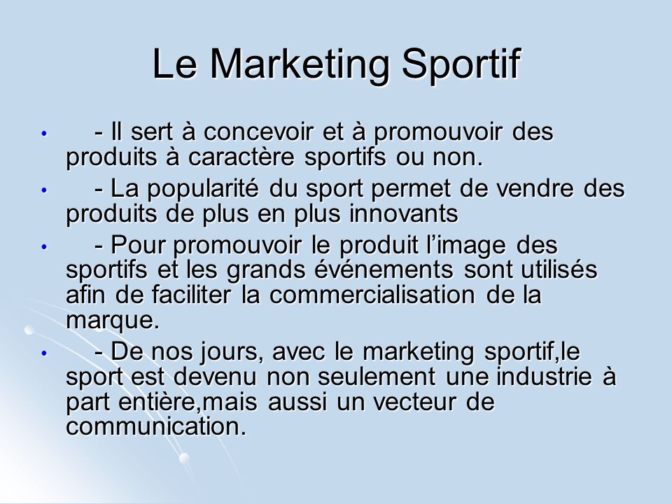 Le Marketing Sportif - Il sert à concevoir et à promouvoir des produits à caractère sportifs ou non.