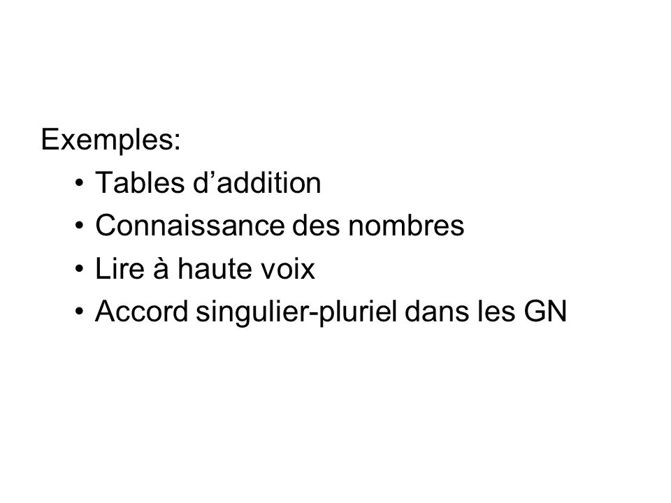 Exemples: Tables d’addition. Connaissance des nombres.