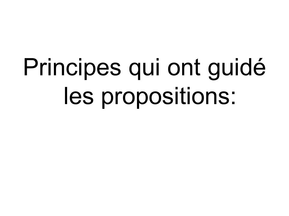 Principes qui ont guidé les propositions:
