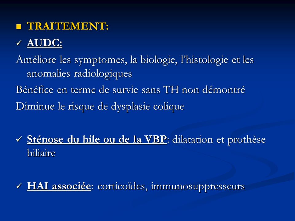 TRAITEMENT: AUDC: Améliore les symptomes, la biologie, l’histologie et les anomalies radiologiques.