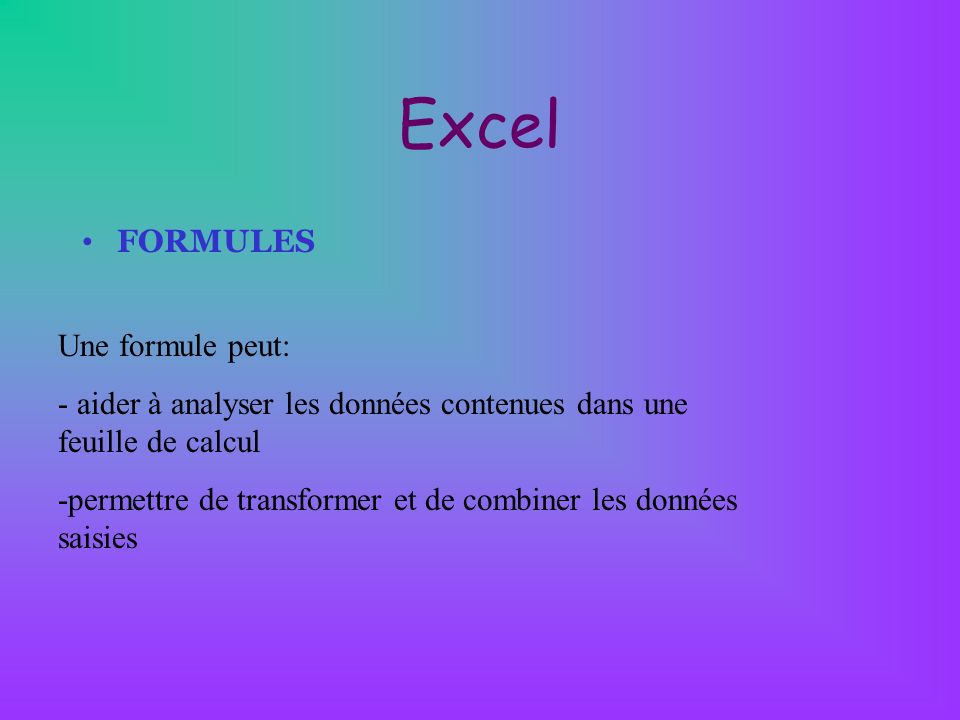 Excel FORMULES Une formule peut: