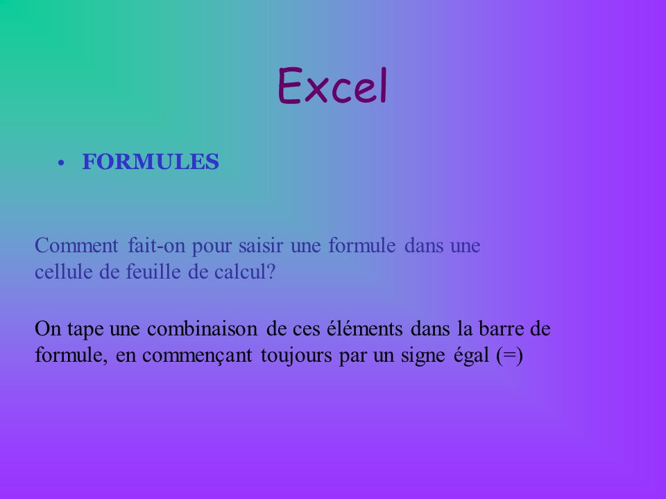 Excel FORMULES. Comment fait-on pour saisir une formule dans une cellule de feuille de calcul