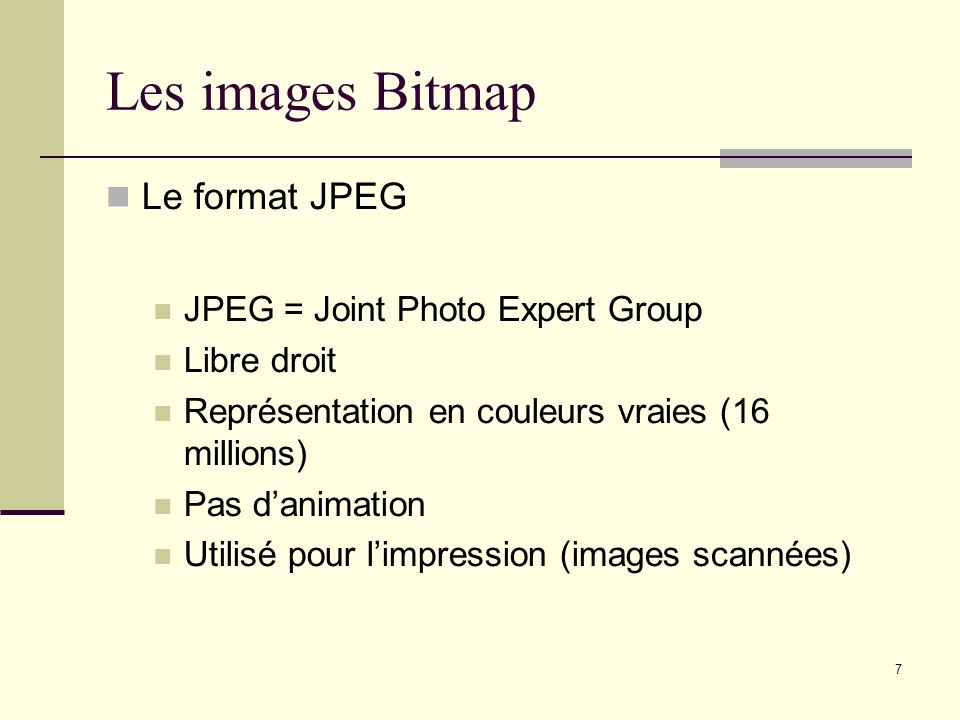 Les images Bitmap Le format JPEG JPEG = Joint Photo Expert Group