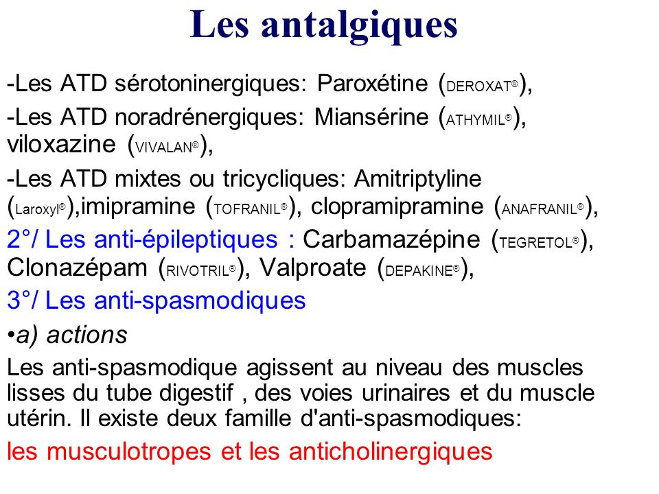 Les antalgiques Les ATD sérotoninergiques: Paroxétine (DEROXAT®), Les ATD noradrénergiques: Miansérine (ATHYMIL®), viloxazine (VIVALAN®),