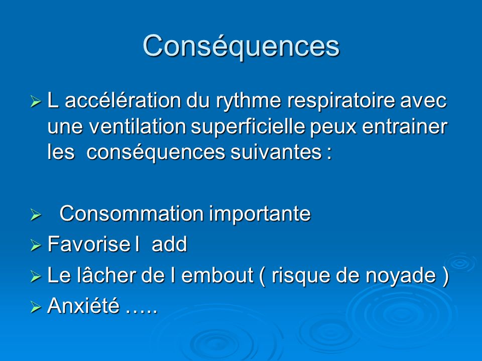 Conséquences L accélération du rythme respiratoire avec une ventilation superficielle peux entrainer les conséquences suivantes :